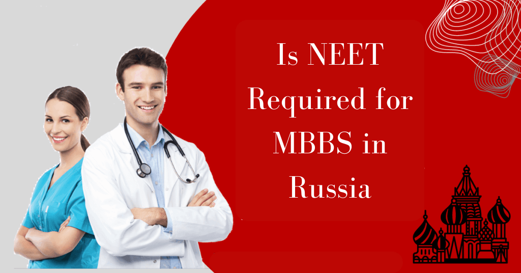 Is NEET Required for MBBS in Russia